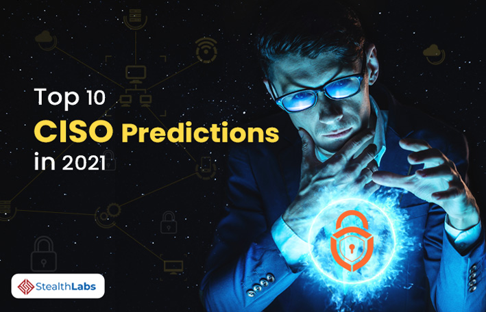 Ciso Ranking Top 10 Chief Information Security Officer (CISO) Predictions In 2021